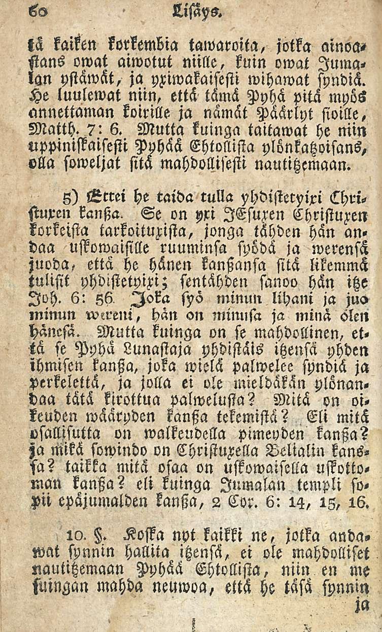 60 TijttM tä kaiken korkembia kamaroita, jotka ainoaa sians owat aiwotut niille, kuin omat Jumalan ysiäwät, ja yxiwakaisesti wihawat spndiä.