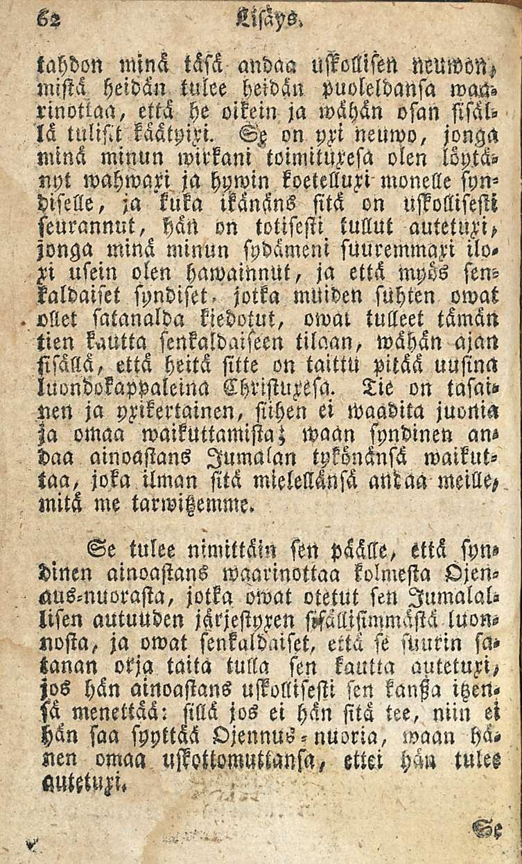 62 MsaM tahdon minä täsä andaa ustoltisen MUWön, mistä heidän tulee heidän puoleldansa wm'«rinotwa, että he oikein ja wähän osan sisäl'» lä tulisit käätyni. Se, on M neuwo, jonga minä minun olen löp.