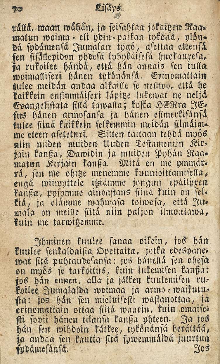 70 LiWck rällä, waan wähän,, ja seisahtaa jokaltzen 3?aa» matun woinm' eli ydin»paikan tykönä, ylön» da. sydämensä Jumalan tyaö, asettaa Mensä.
