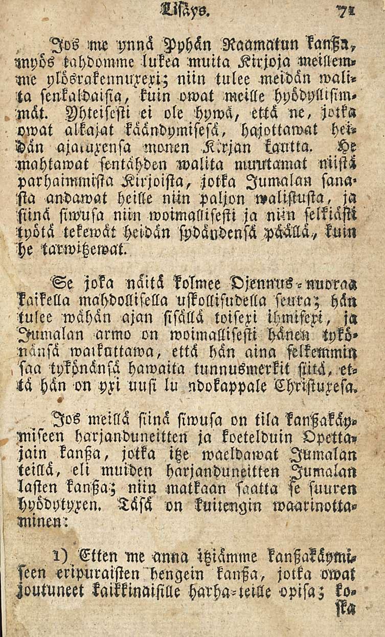 71 TMys. Jos m«ynnä Dphän Raamatun nnpös tahdomme lukea muita Kirjoja moillem» mre plösrakennurexi; niin tulee meidän wali«ta senkaldaisia, kuin owat meille hpödyllisim. mät.