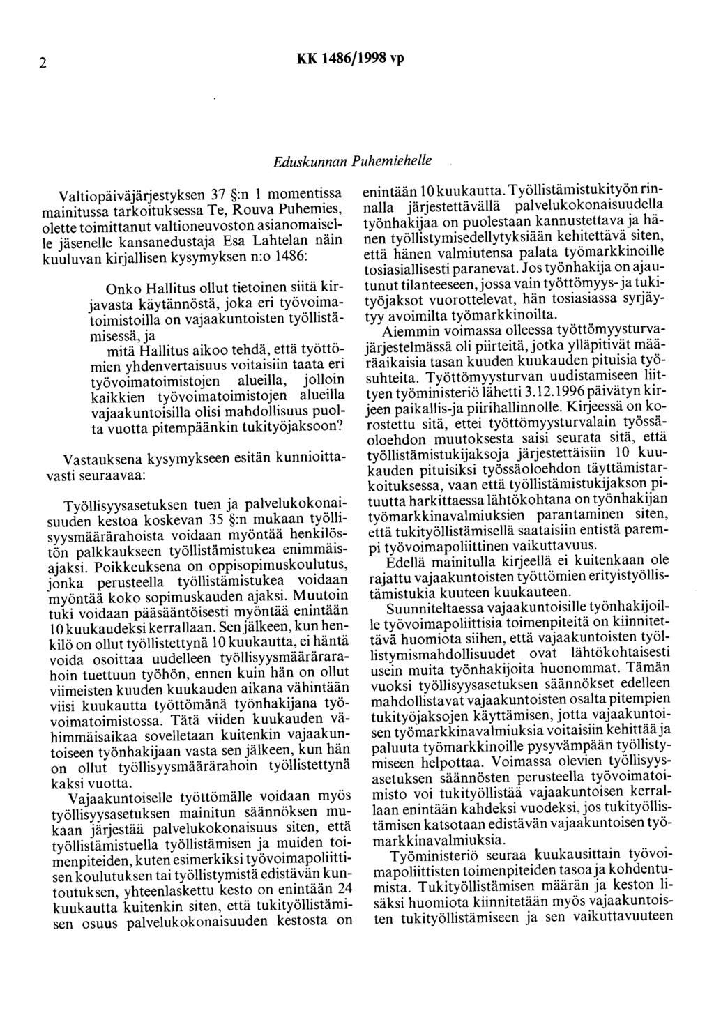 2 KK 1486/1998 vp Eduskunnan Puhemiehelle Valtiopäiväjärjestyksen 37 :n 1 momentissa mainitussa tarkoituksessa Te, Rouva Puhemies, olette toimittanut valtioneuvoston asianomaiselle jäsenelle