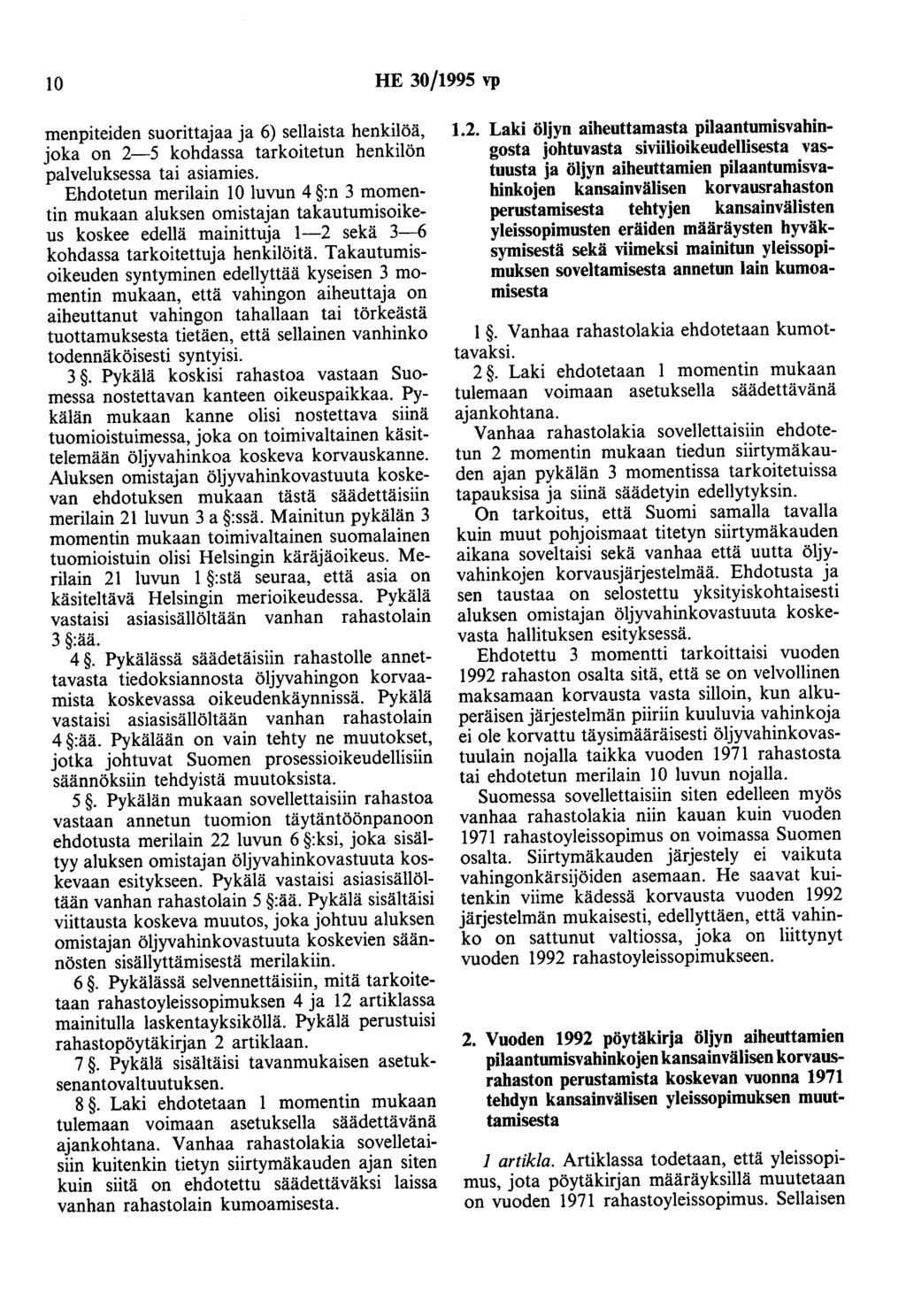 10 HE 30/1995 vp menpiteiden suorittajaa ja 6) sellaista henkilöä, joka on 2-5 kohdassa tarkoitetun henkilön palveluksessa tai asiamies.