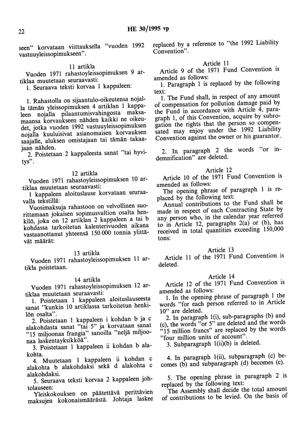 22 HE 30/1995 vp seen" korvataan viittauksena "vuoden 1992 vastuuyleissopimukseen". 11 artikla Vuoden 1971 rahastoyleissopimuksen 9 artiklaa muutetaan seuraavasti: 1.