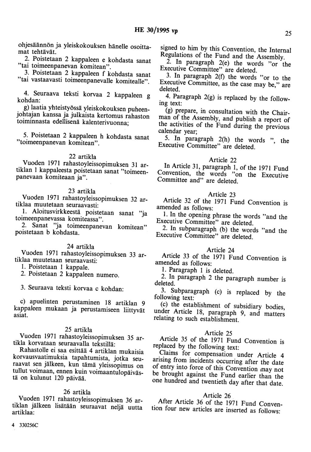 HE 30/1995 vp 25 ohjesäännön ja yleiskokouksen hänelle osoittamat tehtävät. 2. Poistetaan 2 kappaleen e kohdasta sanat "tai toimeenpanevan komitean". 3. Poistetaan 2 kappaleen f kohdasta sanat "tai vastaavasti toimeenpanevalle komitealle".