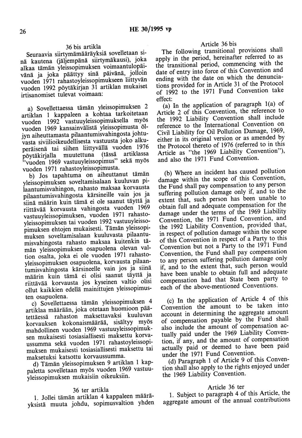 26 HE 30/1995 vp 36 bis artikla Seuraavia siirtymämääräyksiä sovelletaan sinä kautena Gäljempänä siirtymäkausi), joka alkaa tämän yleissopimuksen voimaantulopäivänä ja joka päättyy sinä päivänä,