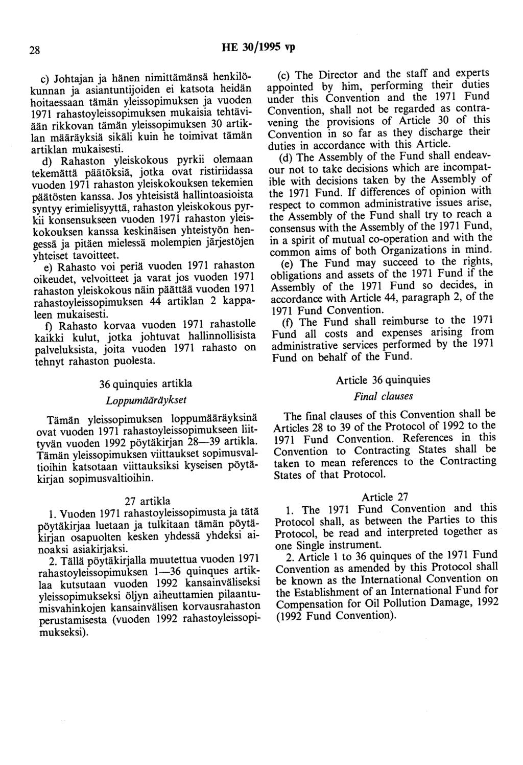 28 HE 30/1995 vp c) Johtajan ja hänen nimittämänsä henkilökunnan ja asiantuntijoiden ei katsota heidän hoitaessaan tämän yleissopimuksen ja vuoden 1971 rahastoyleissopimuksen mukaisia tehtäviään