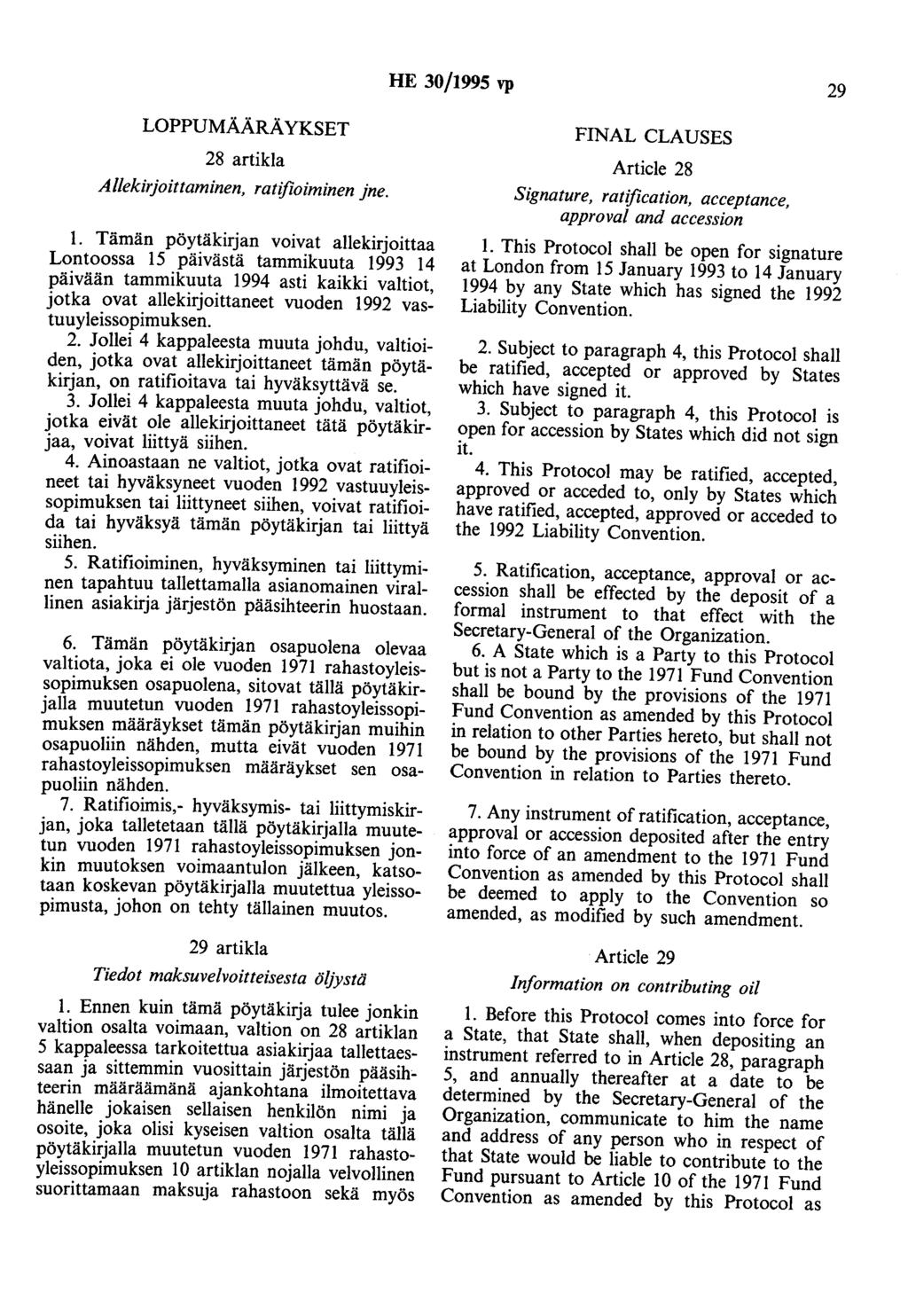 LOPPUMÄÄRÄYKSET HE 30/1995 vp 29 FINAL CLAUSES 28 artikla Article 28 Allekirjoittaminen, ratifioiminen jne. Signature, ratification, acceptance, approval and accession 1.