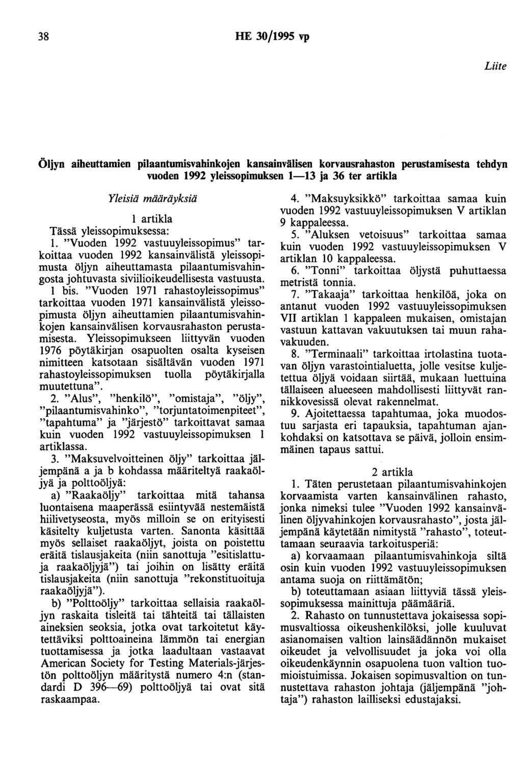 38 HE 30/1995 vp Liite Öljyn aiheuttamien pilaantumisvahinkojen kansainvälisen korvausrahaston perustamisesta tehdyn vuoden 1992 yleissopimuksen 1-13 ja 36 ter artikla Yleisiä määräyksiä 1 artikla