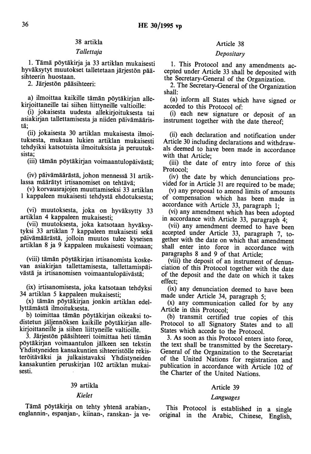 36 HE 30/1995 vp 38 artikla Tallettaja 1. Tämä pöytäkirja ja 33 artiklan mukaisesti hyväksytyt muutokset talletetaan järjestön pääsihteerin huostaan. 2.
