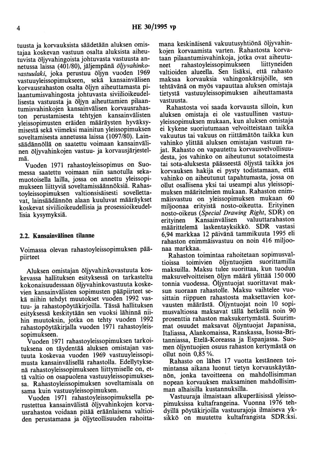 4 HE 30/1995 vp tuusta ja korvauksista säädetään aluksen omistajaa koskevan vastuun osalta aluksista aiheutuvista öljyvahingoista johtuvasta vastuusta annetussa laissa (401180), jäljempänä