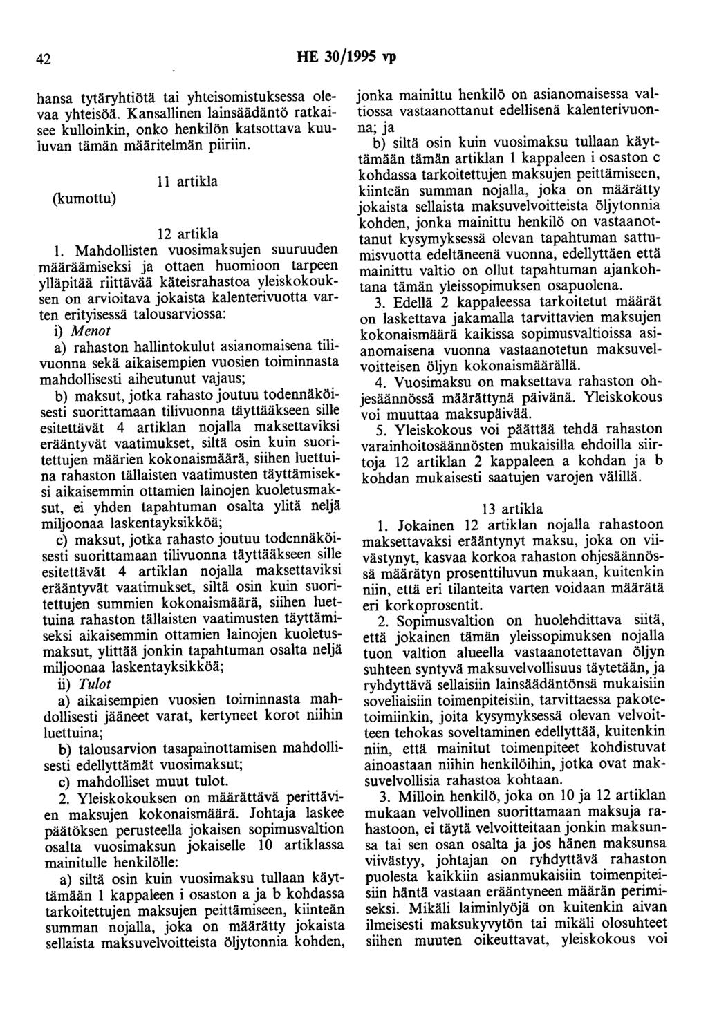 42 HE 30/1995 vp hansa tytäryhtiötä tai yhteisomistuksessa olevaa yhteisöä. Kansallinen lainsäädäntö ratkaisee kulloinkin, onko henkilön katsottava kuuluvan tämän määritelmän piiriin.