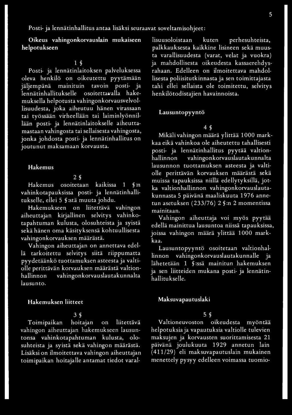 laiminlyönnillään posti- ja lennätinlaitokselle aiheuttamastaan vahingosta tai sellaisesta vahingosta, jonka johdosta posti- ja lennätinhallitus on joutunut maksamaan korvausta.