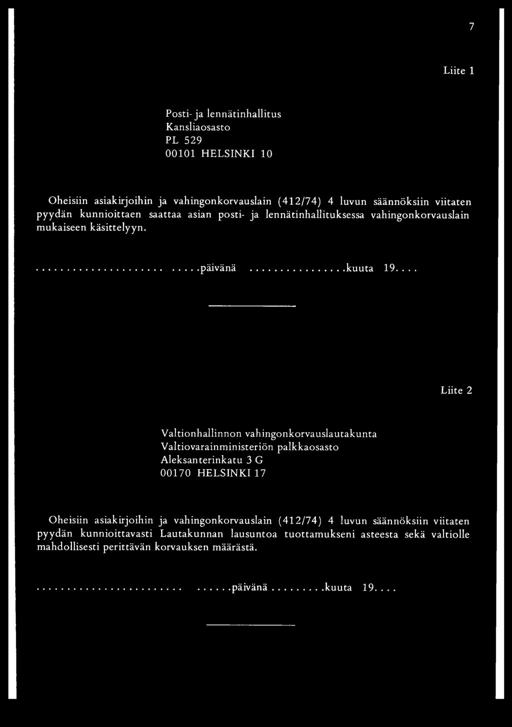 ... Liite 2 V altionhallinnon vahingonkorvauslautakunta Valtiovarainm inisteriön palkkaosasto A leksanterinkatu 3 G 00170 HELSINKI 17 Oheisiin asiakirjoihin ja