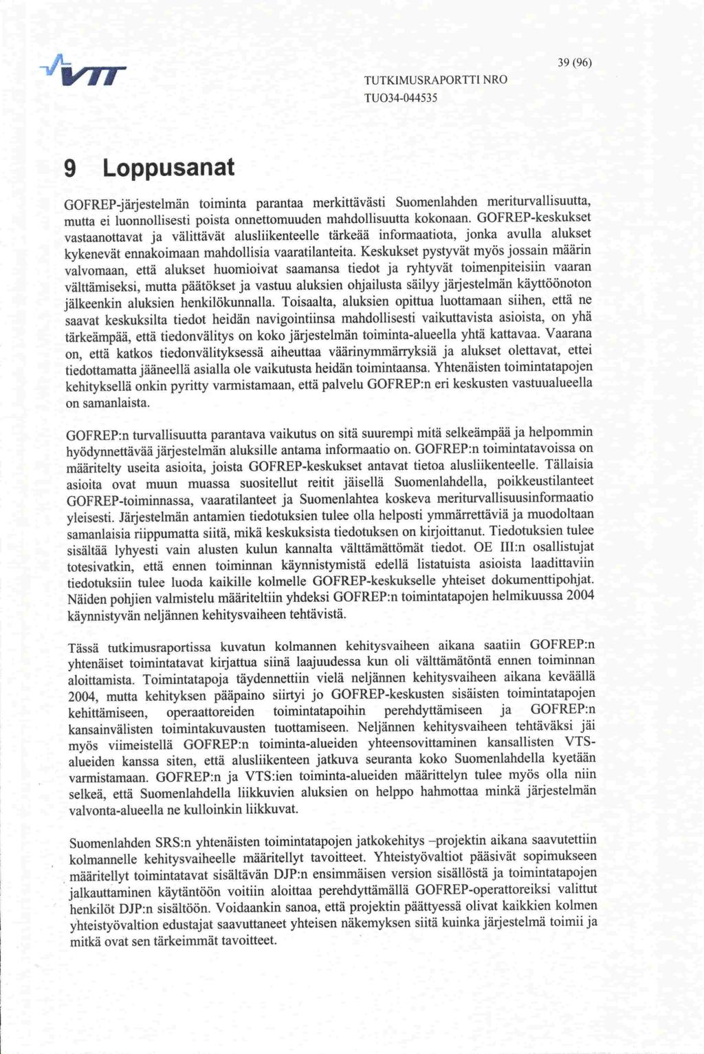 on, on 2004, mitkä ovat TUTKIMUSRAPORTII NRO 39(96) 9 Loppusanat GOFREP-jäijestelmän toiminta parantaa merkittävästi Suomenlanden meriturvallisuutta, mutta ei luonnollisesti poista onnettomuuden