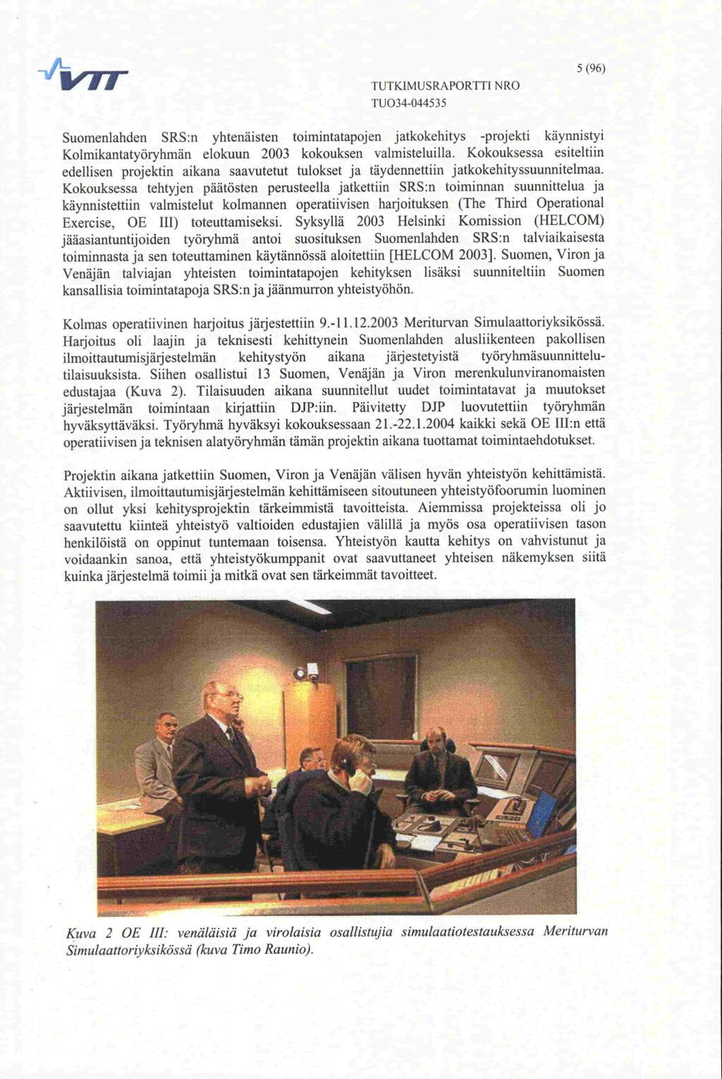 on 'rr TUTKIMUSRAPORTTI NRO 5 (96) Suomenlanden SRS:n yhtenäisten toimintatapojen jatkokehitys -projekti käynnistyi Kolmikantatyöryhmän elokuun 2003 kokouksen valmisteluilla.