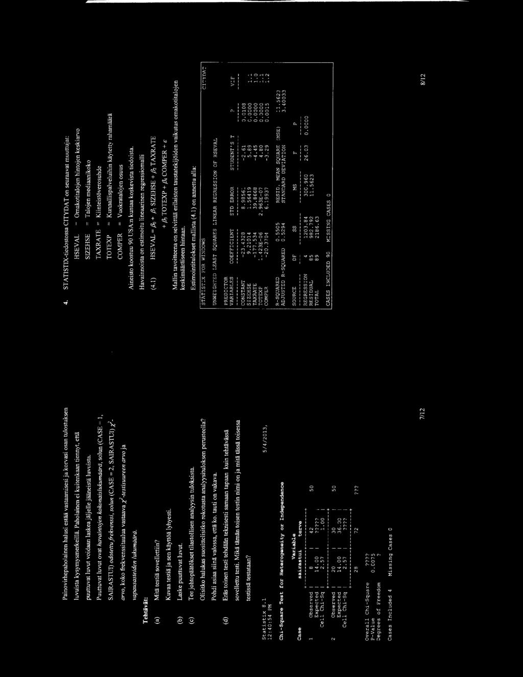 Tebtlivlit: (a) (b) (c) (d) Statistix 8. 1 12:40:54 PM Painovirhepaholainen halusi estliii vastaamisesi ja korvasi osan tulostuksen luvuista kysymysmerkeillii.