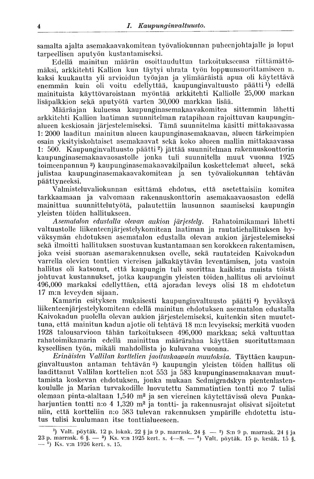 4 I. Kaupunginvaltuusto. samalta ajalta asemakaavakomitean työvaliokunnan puheenjohtajalle ja loput tarpeellisen aputyön kustantamiseksi.