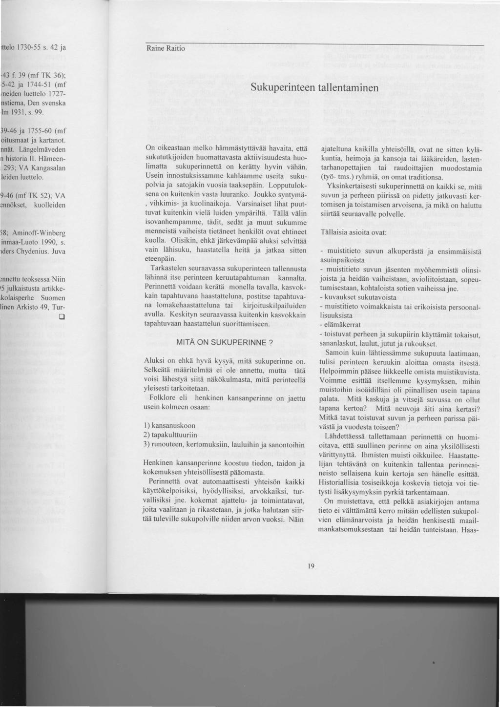 Raine Raitio S ukuperinteen tallentaminen On oikeastaan melko hiimmiistyttiiviiii havaita, ettii sukututkijoiden huomattavasta aktiivisuudesta huolimatta sukuperinnettii on keriitty hyvin v?ihiin.