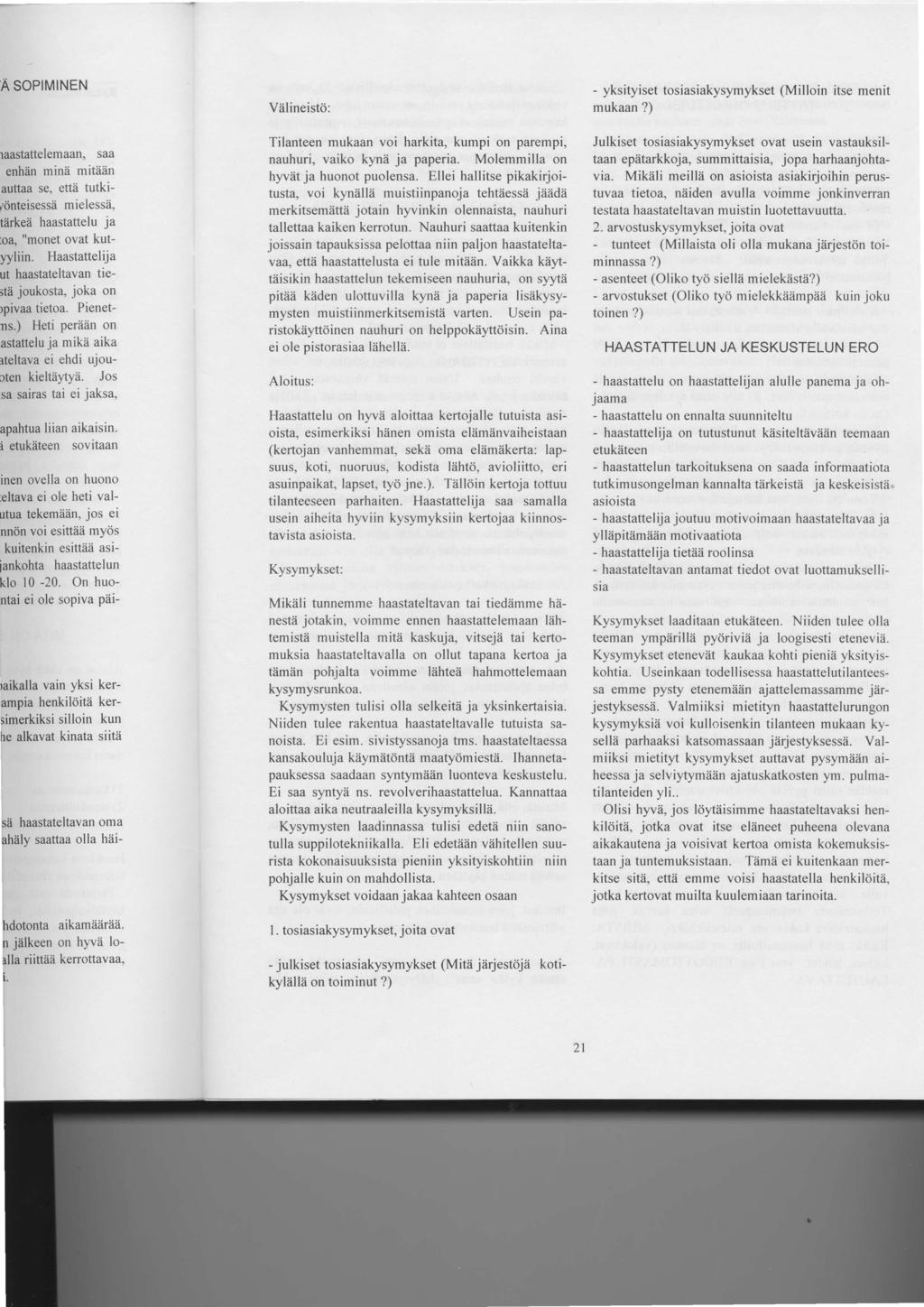 Viilineistci: Tilanteen mukaan voi harkita, kumpi on parempi, nauhuri, vaiko kynii ja paperia. Molemmilla on hyviit ja huonot puolensa.