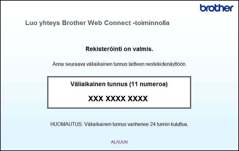 4. Merkitse väliaikainen tunnuksesi muistiin, sillä tarvitset sitä rekisteröidessäsi tilejä laitteeseen. Väliaikainen tunnus on voimassa 24 tuntia. 5. Sulje WWW-selain.