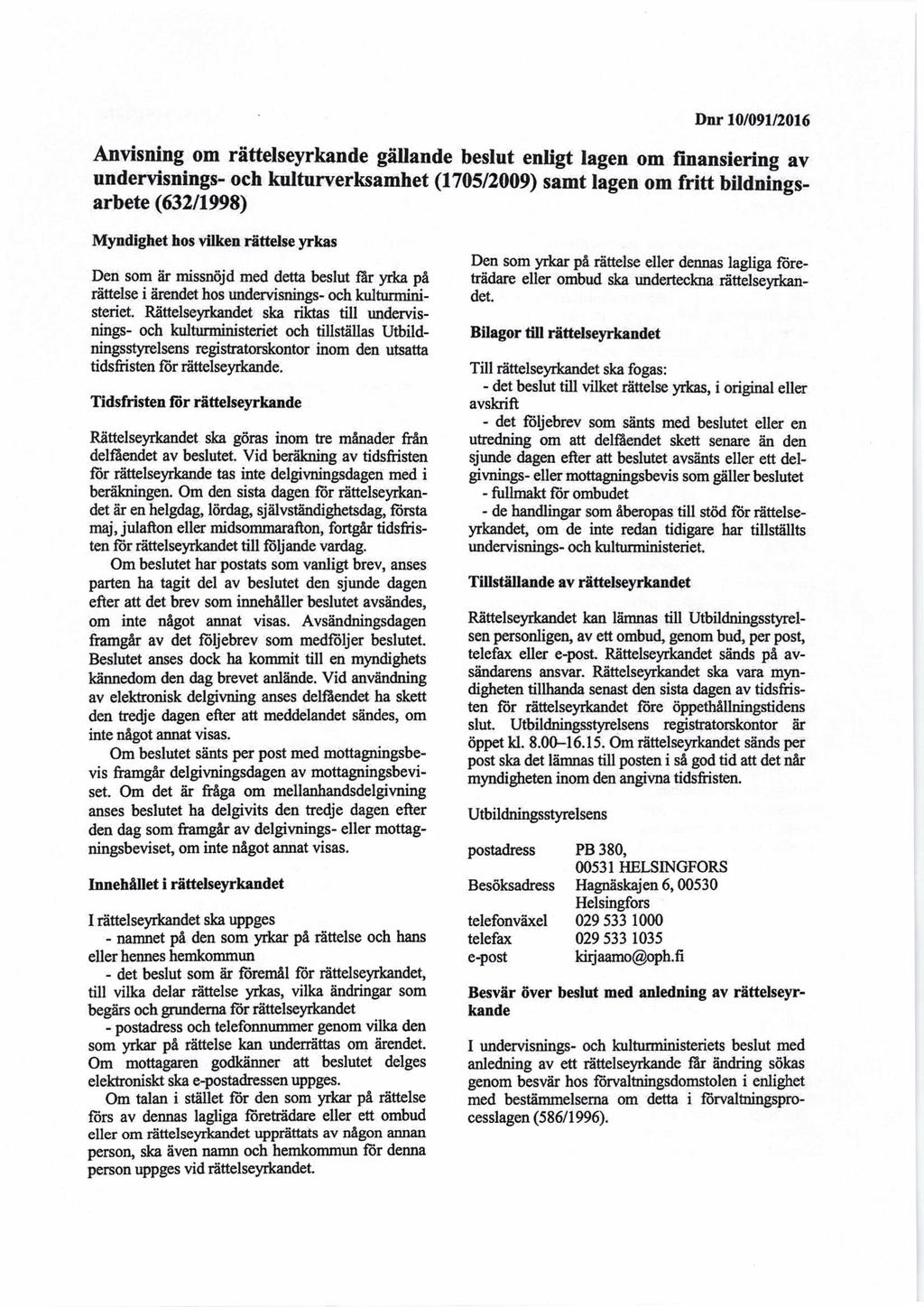 Dnr 10 /091/2016 Anvisning om rättelseyrkande gällande beslut enligt lagen om finansiering av undervisnings - och kulturverksamhet (1705/2009) samt lagen om fritt bildningsarbete (632/1998) Myndighet