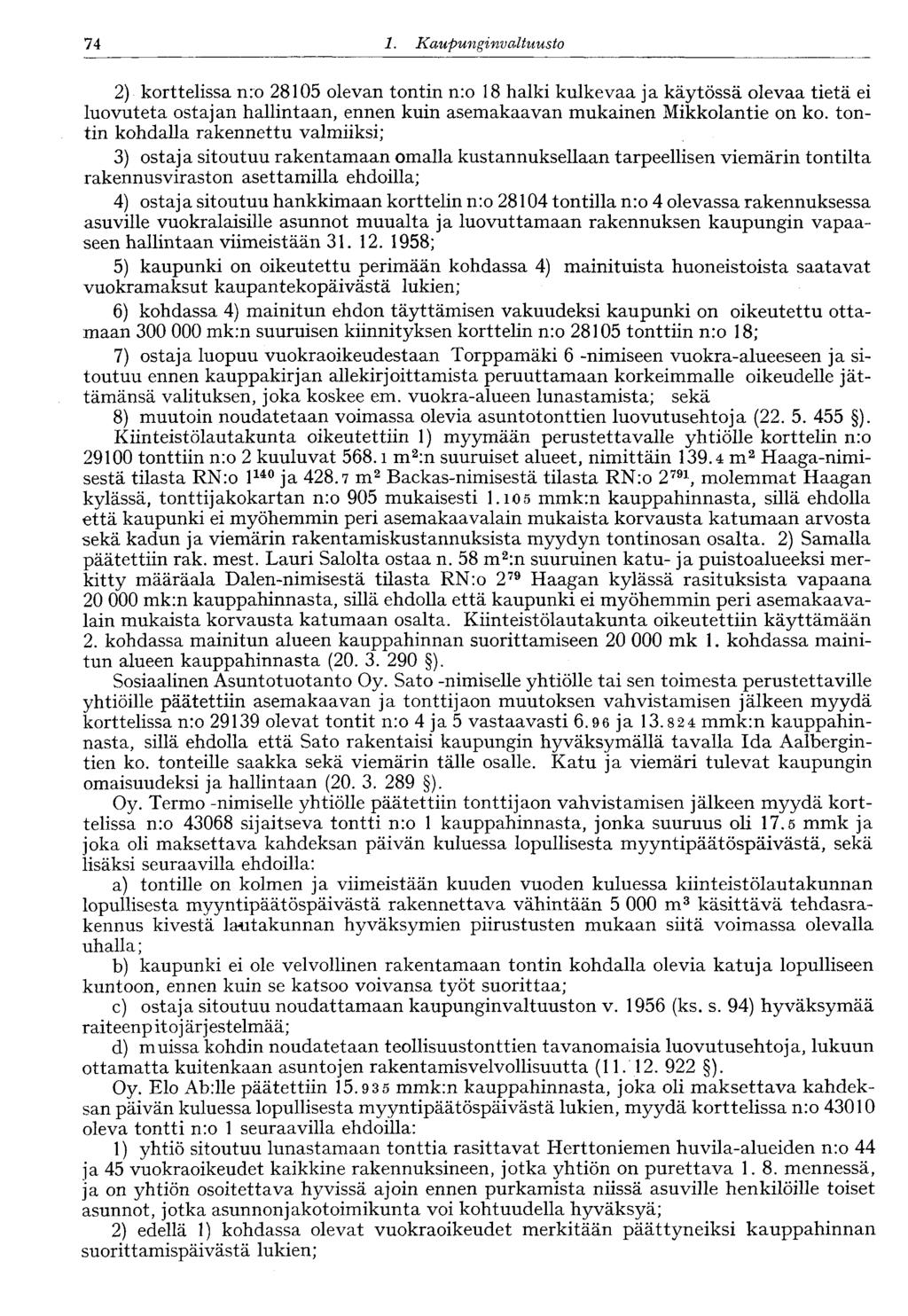 74 1. Kaupunginvaltuusto 74 2) korttelissa nro 28105 olevan tontin n:o 18 halki kulkevaa ja käytössä olevaa tietä ei luovuteta ostajan hallintaan, ennen kuin asemakaavan mukainen Mikkolantie on ko.