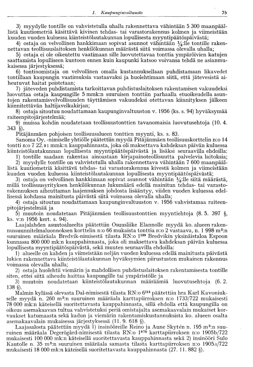 1. Kaupunginvaltuusto 75 3) myydylle tontille on vahvistetulla uhalla rakennettava vähintään 5 300 maanpäällistä kuutiometriä käsittävä kivinen tehdas- tai varastorakennus kolmen ja viimeistään