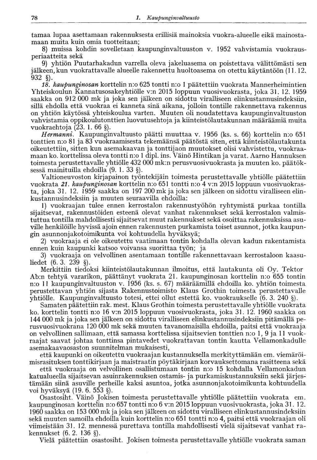 78 1. Kaupunginvaltuusto 78 tamaa lupaa asettamaan rakennuksesta erillisiä mainoksia vuokra-alueelle eikä mainostamaan muita kuin omia tuotteitaan; 8) muissa kohdin sovelletaan kaupunginvaltuuston v.