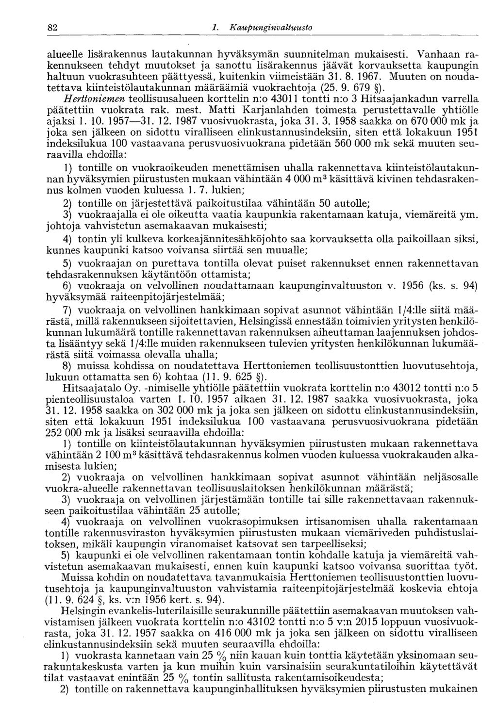 82 1. Kaupunginvaltuusto 82 alueelle lisärakennus lautakunnan hyväksymän suunnitelman mukaisesti.