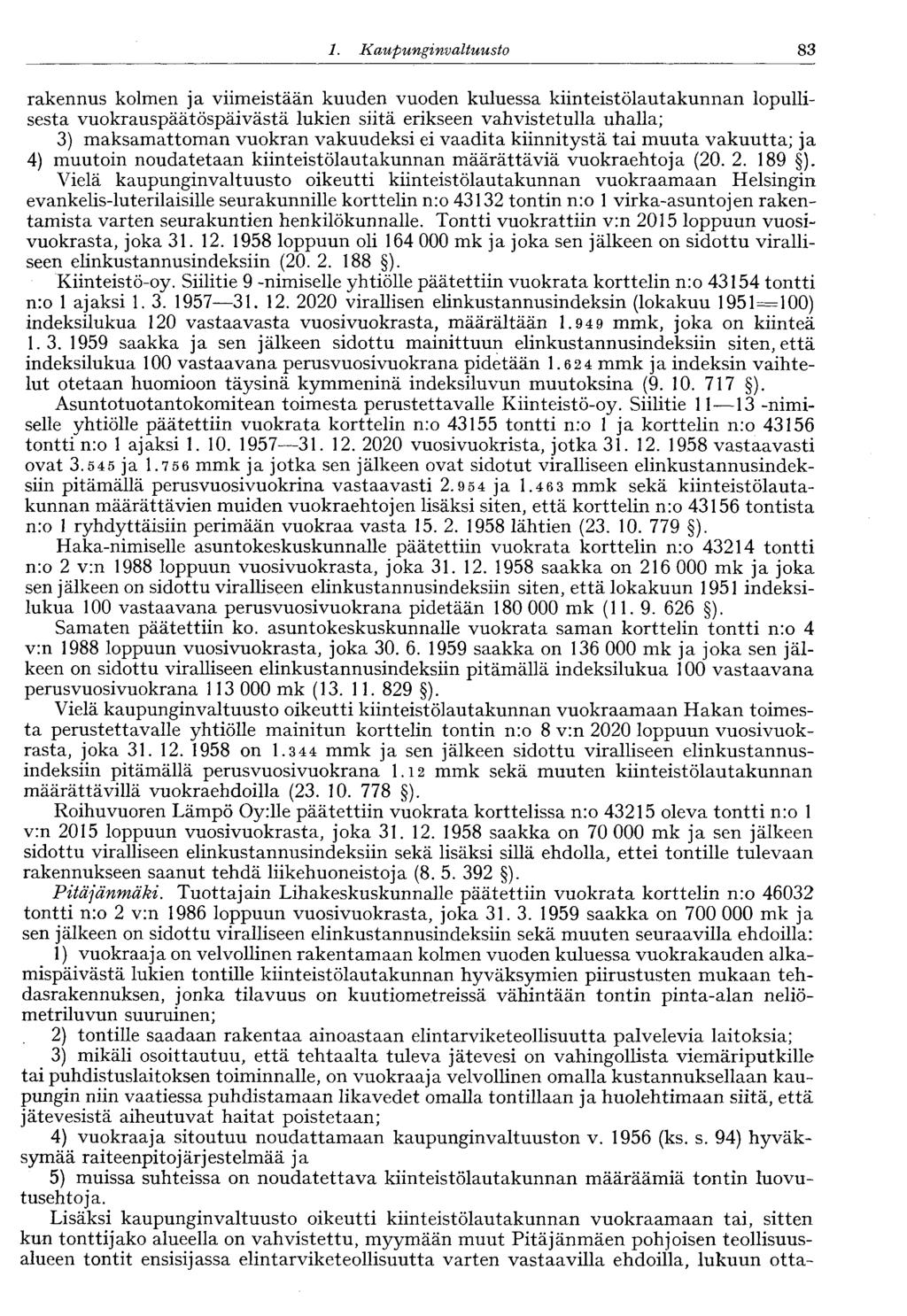 1. Kaupunginvaltuusto 83 rakennus kolmen ja viimeistään kuuden vuoden kuluessa kiinteistölautakunnan lopullisesta vuokrauspäätöspäivästä lukien siitä erikseen vahvistetulla uhalla; 3) maksamattoman