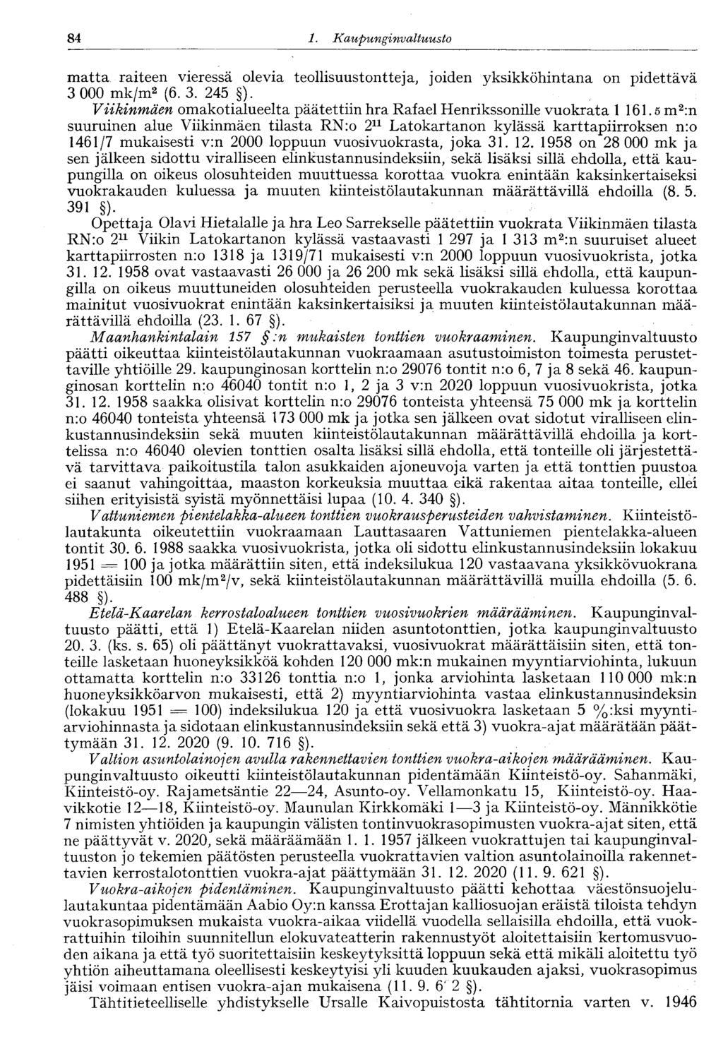 84 1. Kaupunginvaltuusto 84 matta raiteen vieressä olevia teollisuustontteja, joiden yksikköhintana on pidettävä 3 000 mk/m 2 (6. 3. 245 ).