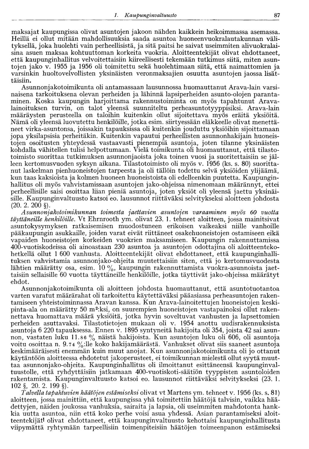 1. Kaupunginvaltuusto 87 maksajat kaupungissa olivat asuntojen jakoon nähden kaikkein heikoimmassa asemassa.