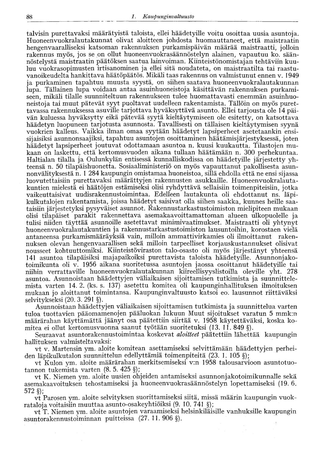 88 1. Kaupunginvaltuusto 88 talvisin purettavaksi määrätyistä taloista, ellei häädetyille voitu osoittaa uusia asuntoja.