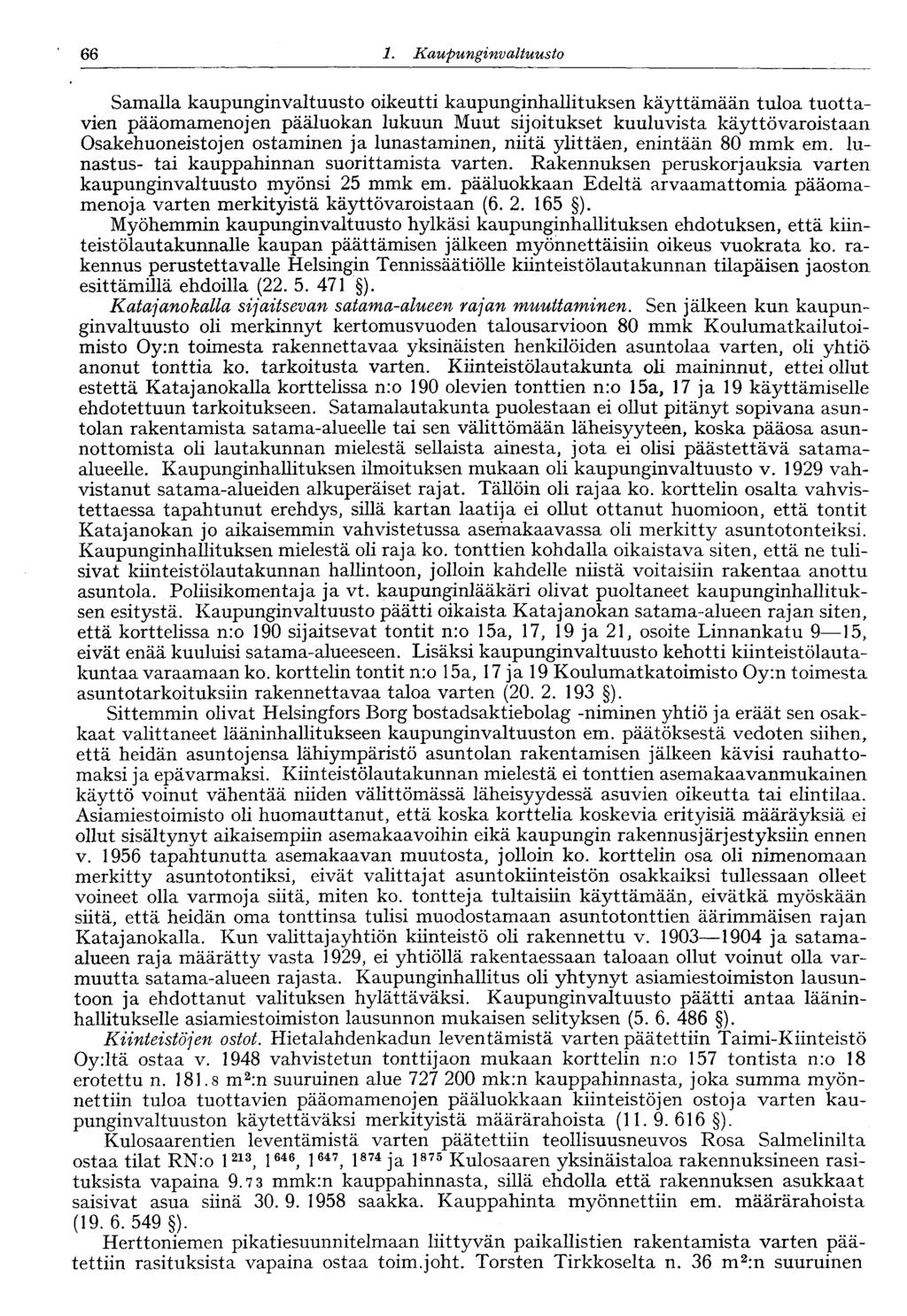 66 1. Kaupunginvaltuusto 66 Samalla kaupunginvaltuusto oikeutti kaupunginhallituksen käyttämään tuloa tuottavien pääomamenojen pääluokan lukuun Muut sijoitukset kuuluvista käyttövaroistaan