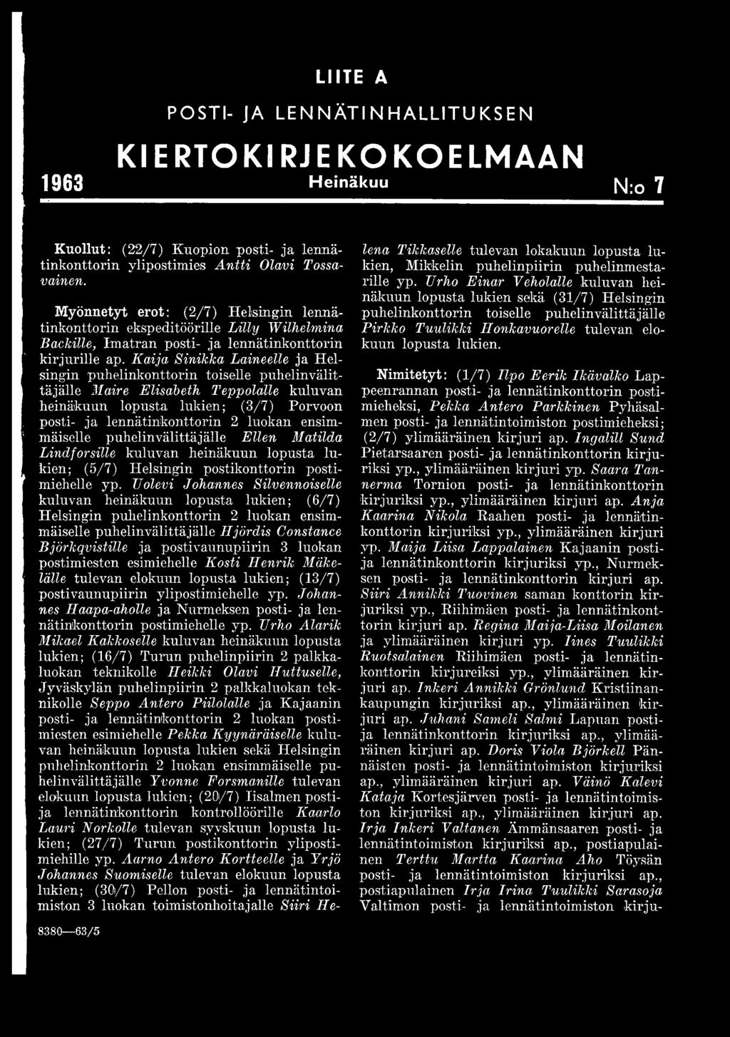 Kaija Sinikka Laineelle ja Helsingin puhelinkonttorin toiselle puhelinvälittäjälle Maire Elisabeth Teppolalle kuluvan heinäkuun lopusta lukien; (3/7) Porvoon posti- ja lennätinkonttorin 2 luokan