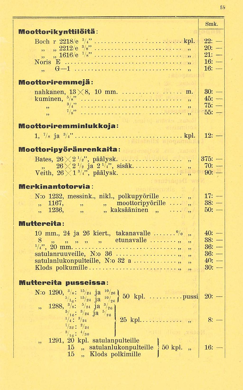 15/,. /24. Moottorikynttilöitä: Smk. Boch r 2218/ e V kpl. 22: e s / 8 20: 2212/ 1616/ e V" Noris E Gl 21: 16: 16: Moottoriremmejä: nahkanen, 18X6, 10 mm m.