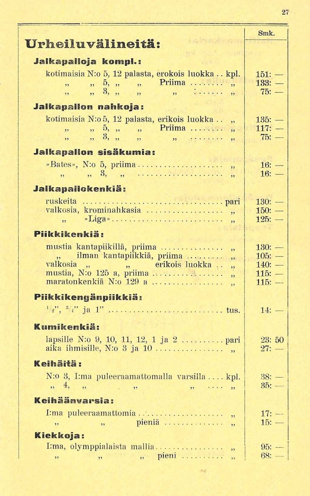 kpl. Urlieil'u'välineitä s Smk. Jalkapalloja kömpi.: kotimaisia N:o 5, 12 palasta, erokois luokka.. kpl. 151; 5, Priima 1B3:»s j) )j j) To.