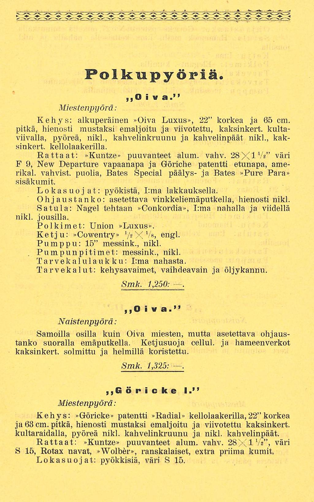 Polkupyöriä. 0 i v a. Miestenpyörä : Kehys: alkuperäinen»oiva Luxus», 22 korkea ja 65 cm. pitkä, hienosti mustaksi emaljoitu ja viivotettu, kaksinkert.