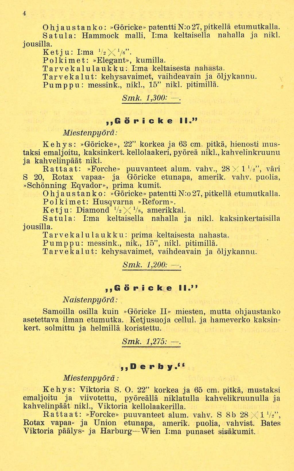 Ohjaustanko:»Göricke» patenttin:o27,pitkolla etumatkalla. Satula: Hammock malli, I:ma keltaisella nahalla ja nikl. jousilla. Ketju; I:ma VäXV B Poikiin et:»elegant», kumilla.