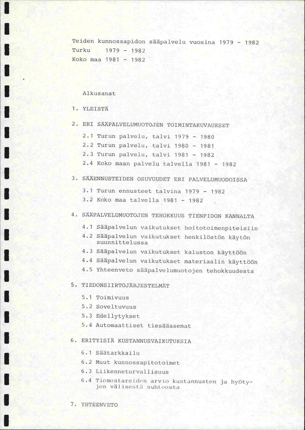 Turku 979-982 Koko maa 98-982 Teiden kunnossapidon sääpailvelu vuosina 979-982 Alkusanat. YLESTä 2. ER SääPALVELUMUOTOJEN TOMNTAKUVAUKSET 2. Turun palvelu, talvi 979-980 2.