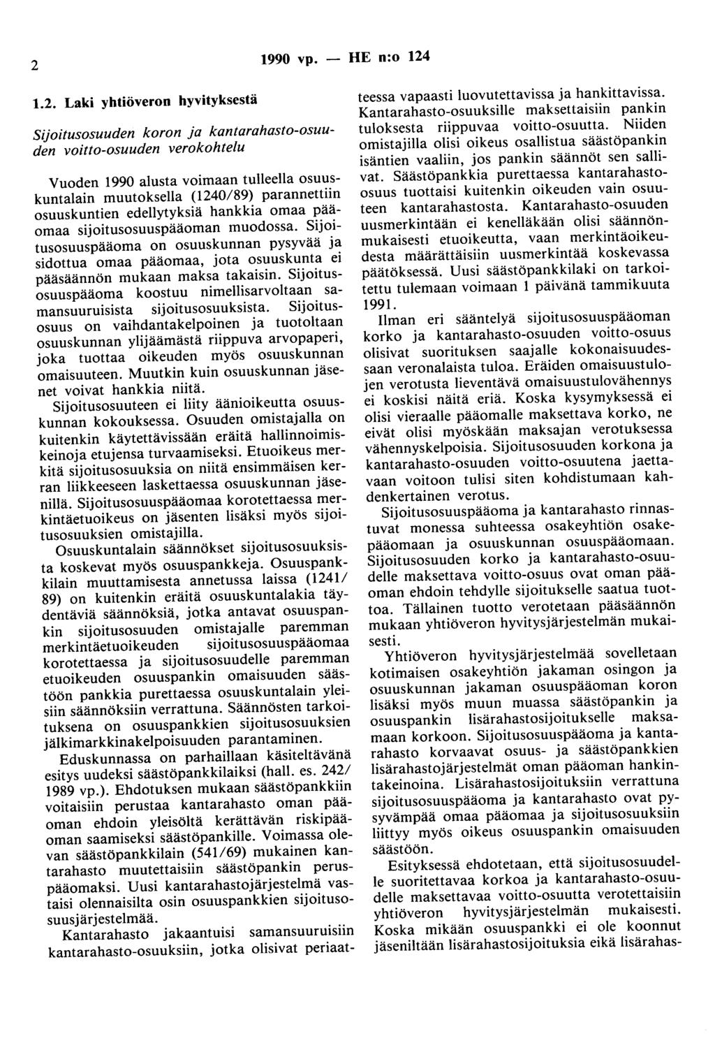 2 1990 vp. 1.2. Laki yhtiöveron hyvityksestä Sijoitusosuuden koron ja kantarahasto-osuuden voitto-osuuden verokohtelu Vuoden 1990 alusta voimaan tulleella osuuskuntalain muutoksella (1240/89)