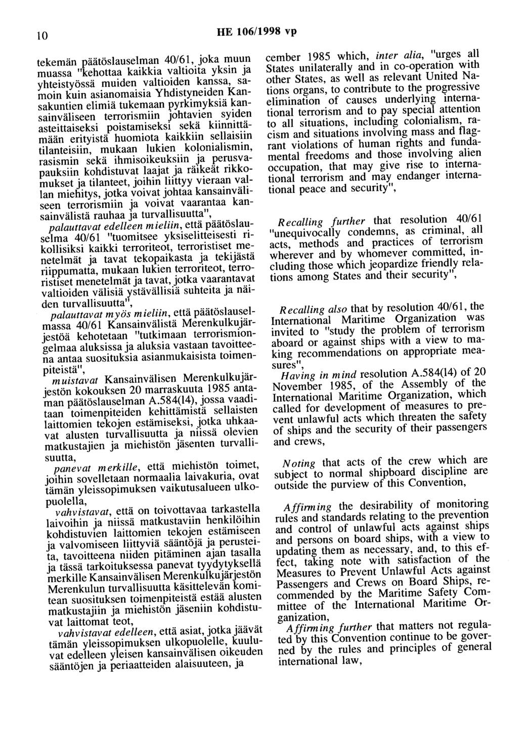 10 HE 106/1998 vp tekemän päätöslauselman 40/61, joka muun muassa ''kehottaa kaikkia valtioita yksin ja yhteistyössä muiden valtioiden kanssa, samoin kuin asianomaisia Yhdistyneiden Kansakuntien