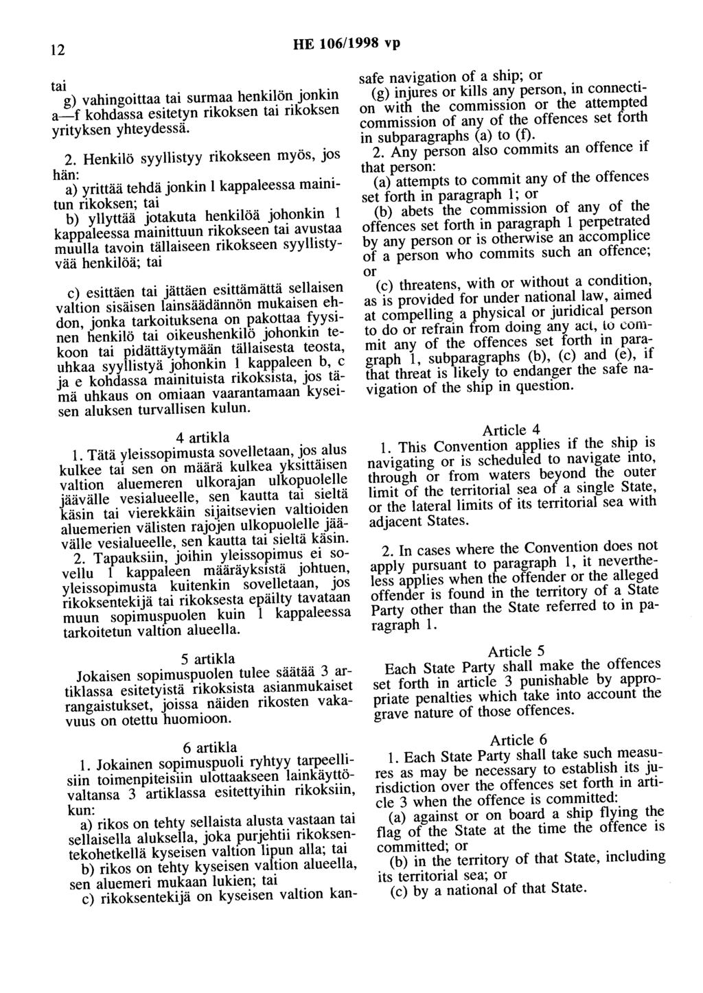 12 HE 106/1998 vp tai g) vahingoittaa tai surmaa henkilön jonkin a-f kohdassa esitetyn rikoksen tai rikoksen yrityksen yhteydessä. 2.