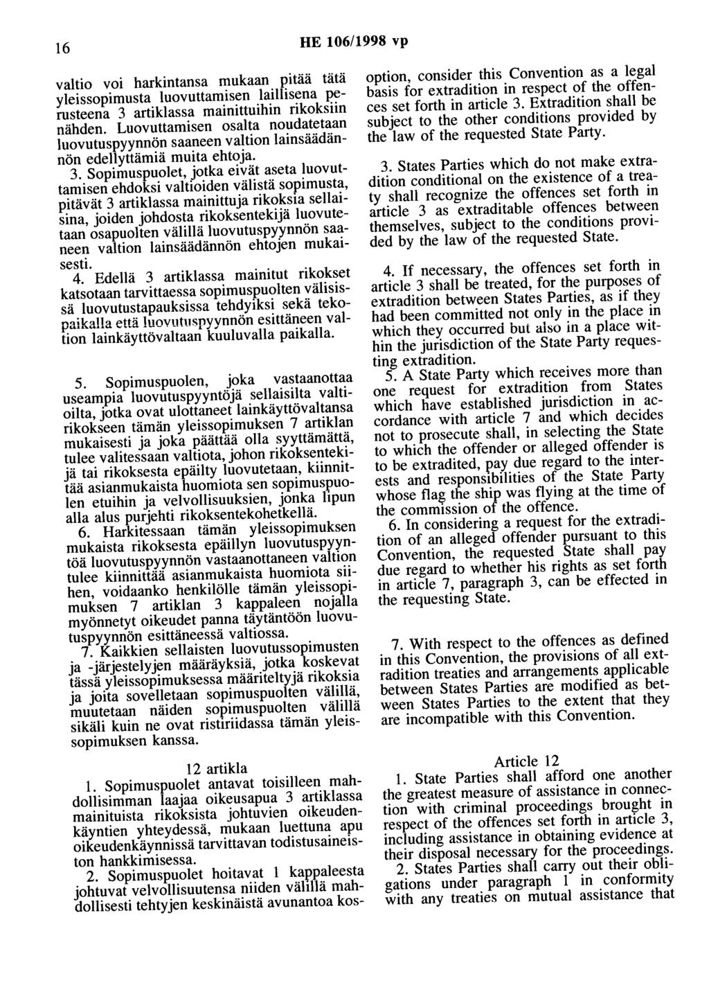 16 HE 106/1998 vp valtio voi harkintansa mukaan pitää tätä yleissopimusta luovuttamisen laillisena perusteena 3 artiklassa mainittuihin rikoksiin nähden.