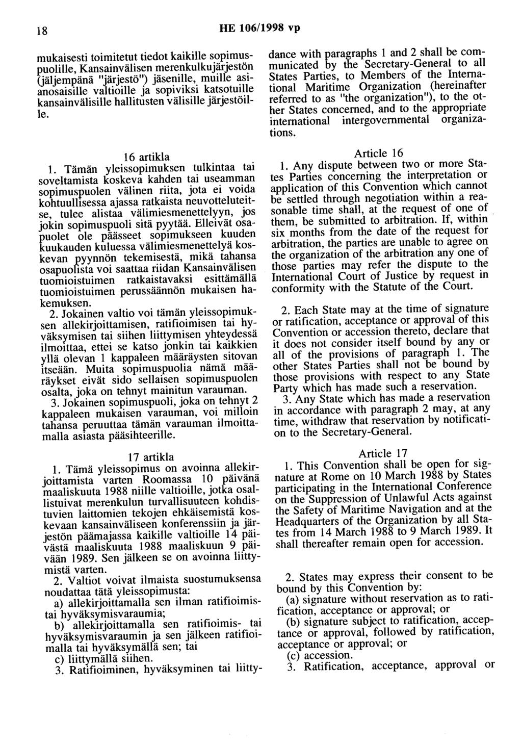 18 HE 106/1998 vp mukaisesti toimitetut tiedot kaikille sopimuspuolille, Kansainvälisen merenkulkujärjestön (jäljempänä "järjestö") jäsenille, muille asianosaisille valtioille ja sopiviksi