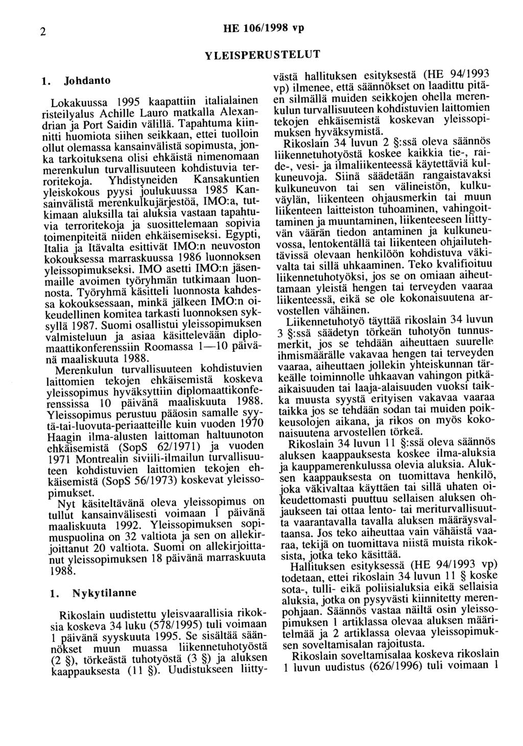 2 HE 106/1998 vp YLEISPERUSTELUT 1. Johdanto Lokakuussa 1995 kaapattiin italialainen risteilyalus Achille Lauro matkalla Alexandrian ja Port Saidin välillä.