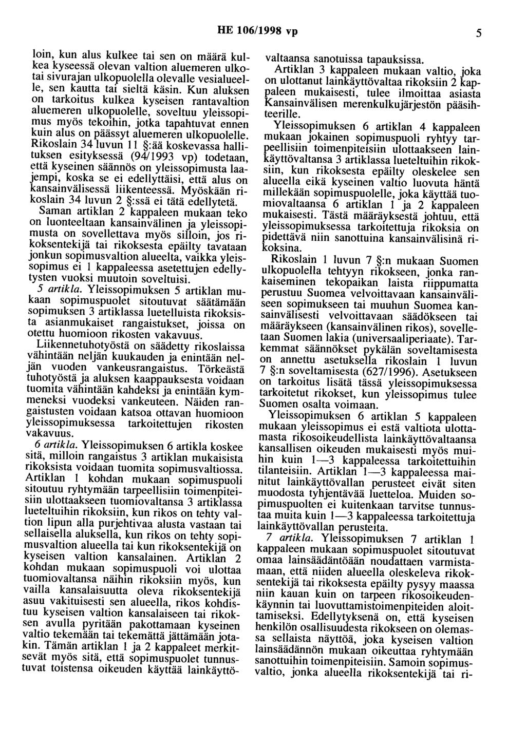 HE 106/1998 vp 5 loin, kun alus kulkee tai sen on määrä kulkea kyseessä olevan valtion aluemeren ulkotai sivurajan ulkopuolella olevalle vesialueelle, sen kautta tai sieltä käsin.