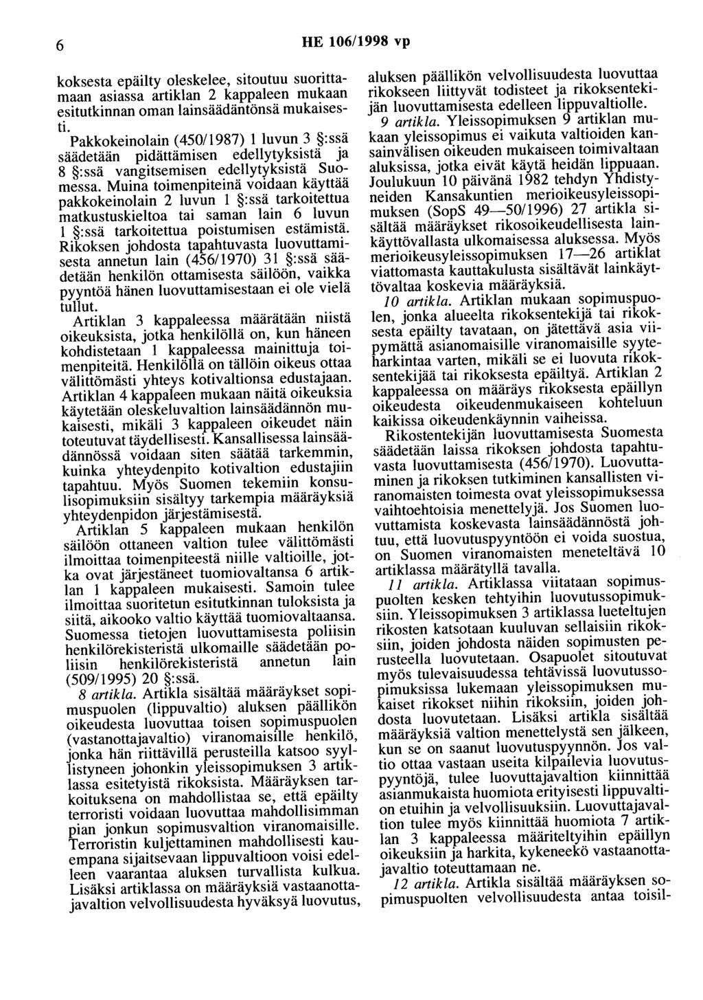 6 HE 106/1998 vp koksesta epäilty oleskelee, sitoutuu suorittamaan asiassa artiklan 2 kappaleen mukaan esitutkinnan oman lainsäädäntönsä mukaisesti.