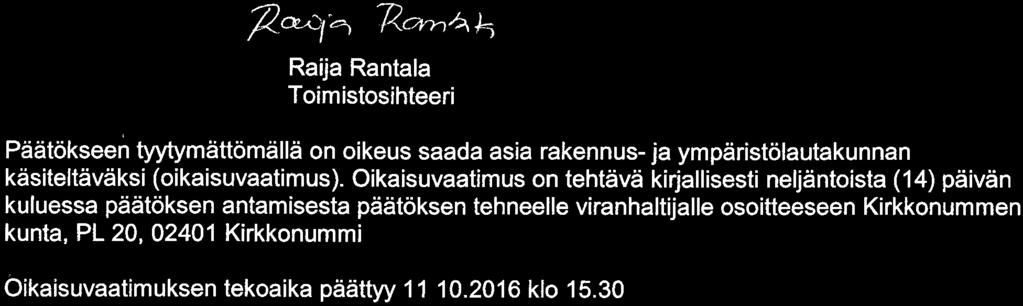 27. 09.2016 Sivu 2 ^Cfc^^ J^c^n-^^ Raija Rantala Toimistosihteeri Päätökseen tyytymättömällä on oikeus saada asia rakennus- ja ympäristölautakunnan käsiteltäväksi (oikaisuvaatimus).