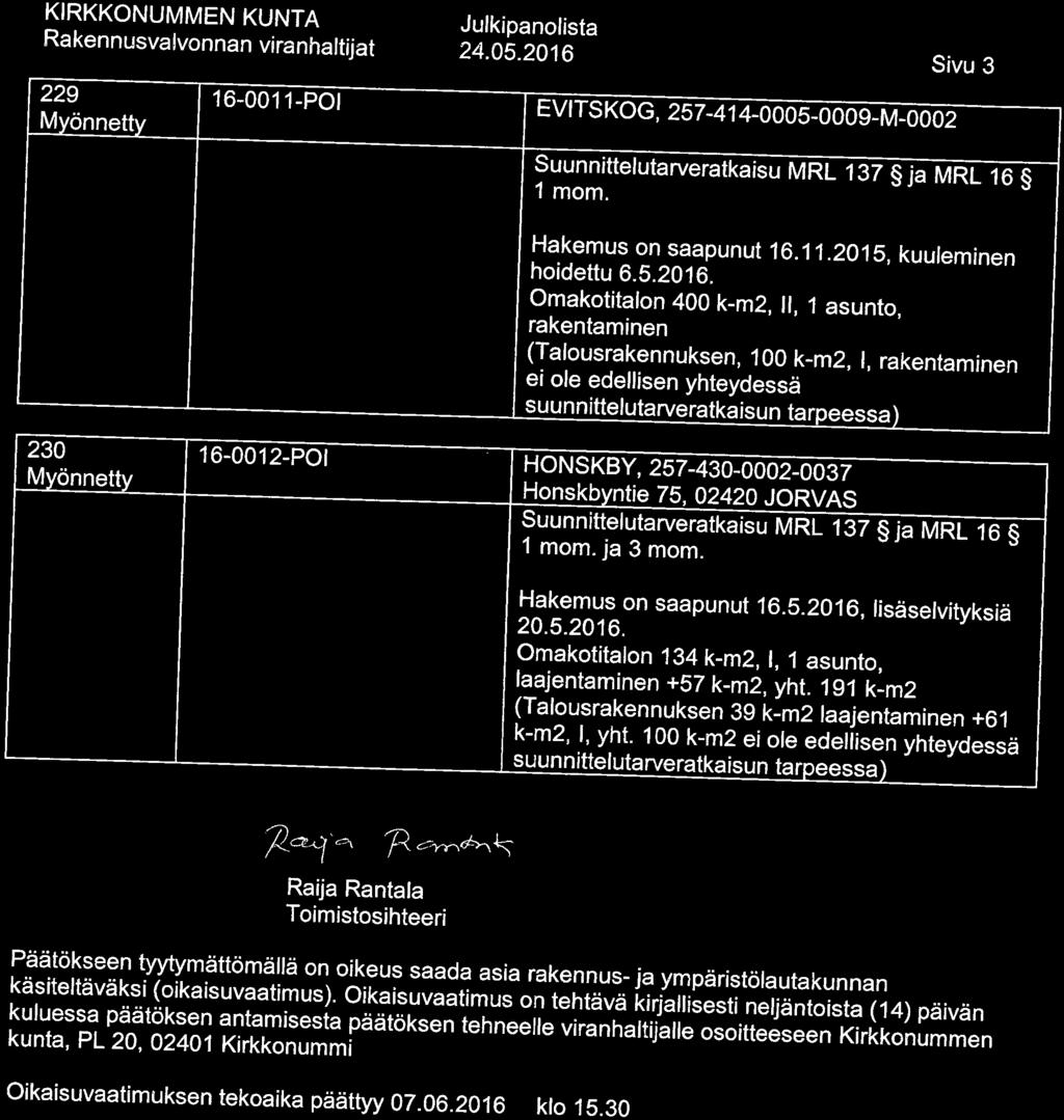 229 16-0011-POI 24. 05. 2016 EVITSKOG, 257-414-0005-0009-M-0002 Sivu 3 Suunnittelutarveratkajsu MRL 137 ja MRL 16 1 mom. 230 Myönnet 16-0012-POI Hakemus on saapunut 16. 11.